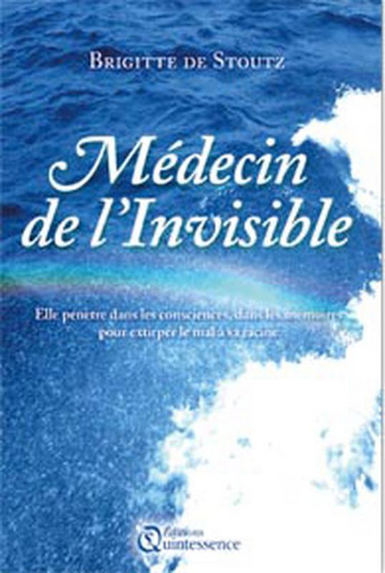 Médecin de l'invisible - Brigitte de Stoutz-Ostian - Quintessence