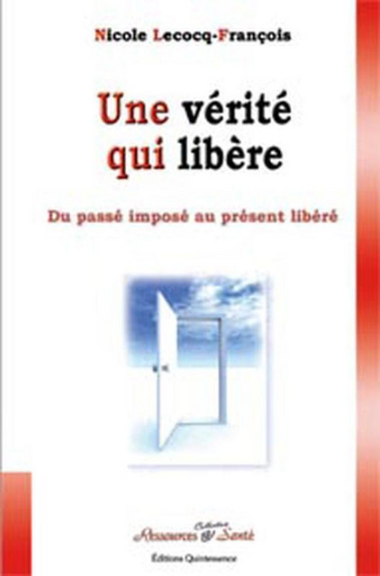 Vérité qui libère - Nicole Lecocq-François - Quintessence