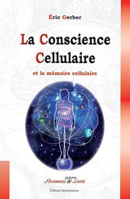 La conscience cellulaire - Eric Gerber - Quintessence