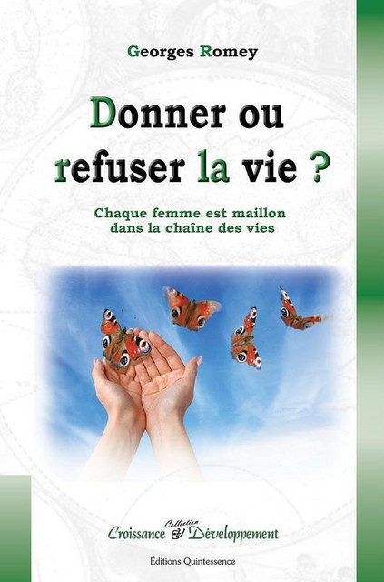 Donner ou refuser la vie ? - Georges Romey - Quintessence