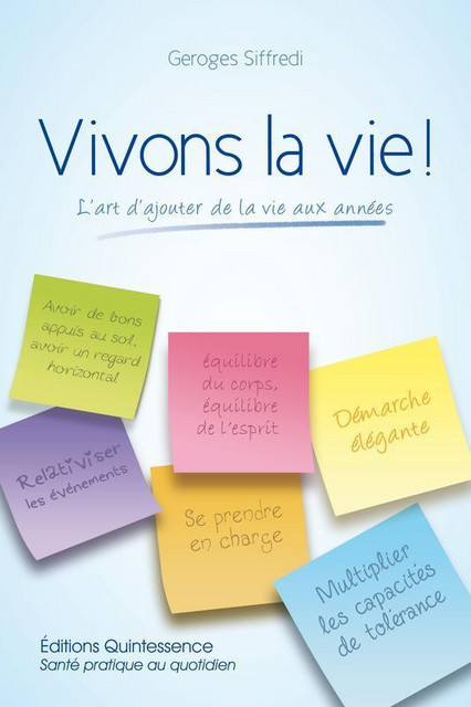 Vivons la vie ! L'art d'ajouter de la vie aux années - Georges Siffredi - Quintessence