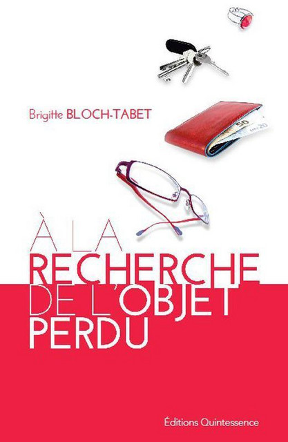 A la recherche de l'objet perdu - Brigitte Bloch-Tabet - Quintessence