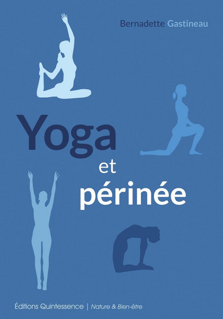 Yoga et périnée - Bernadette Gastineau - Quintessence