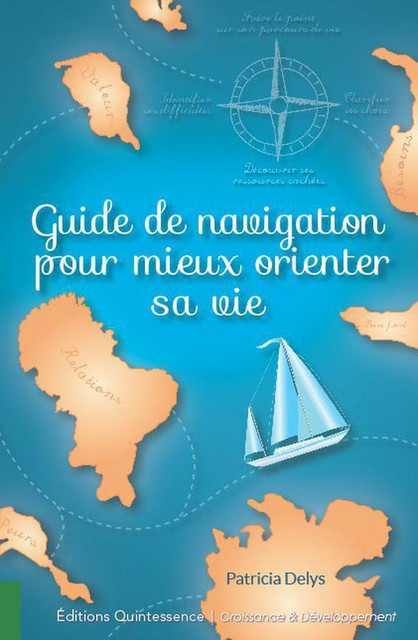 Guide de navigation pour mieux orienter sa vie - Patricia Delys - Quintessence