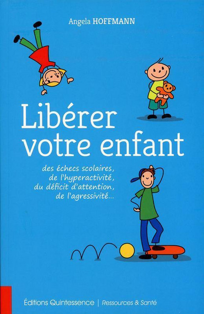 Libérer votre enfant  - Angela Hoffmann - Quintessence