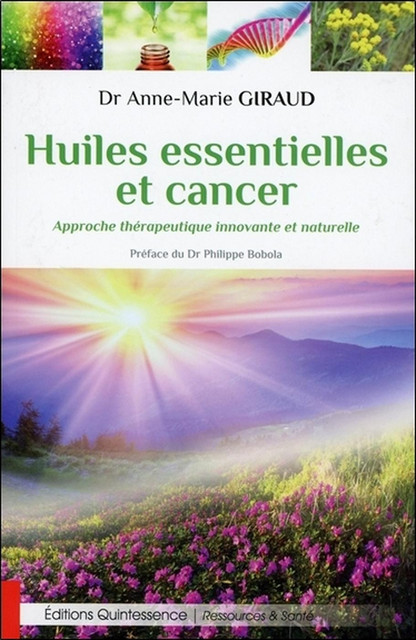 Huiles essentielles et cancer  - Anne-Marie Giraud - Quintessence