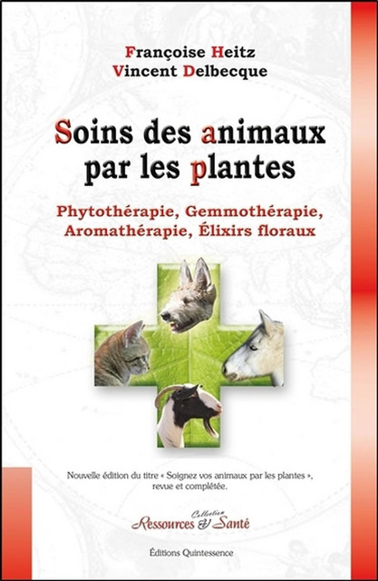 Soins des animaux par les plantes - Vincent Delbecque, Françoise Heitz - Quintessence