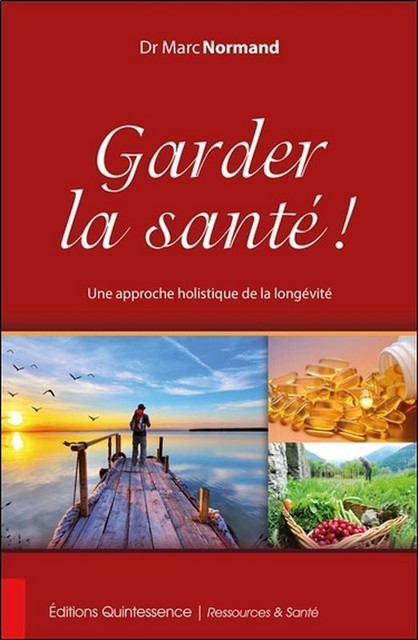 Garder la santé ! - Marc Normand - Quintessence