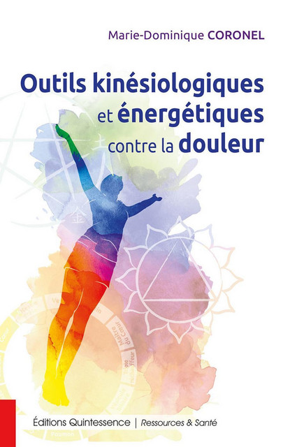 Outils kinésiologiques et énergétiques contre la douleur - Marie-Dominique Coronel - Quintessence