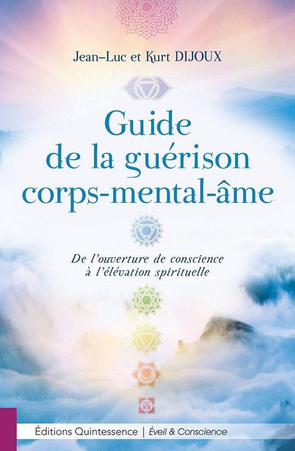 Guide de la guérison corps-mental-âme - Jean-Luc Dijoux, Kurt Dijoux - Quintessence