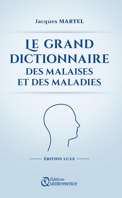 Le grand dictionnaire des malaises et des maladies  - Jacques Martel - Quintessence