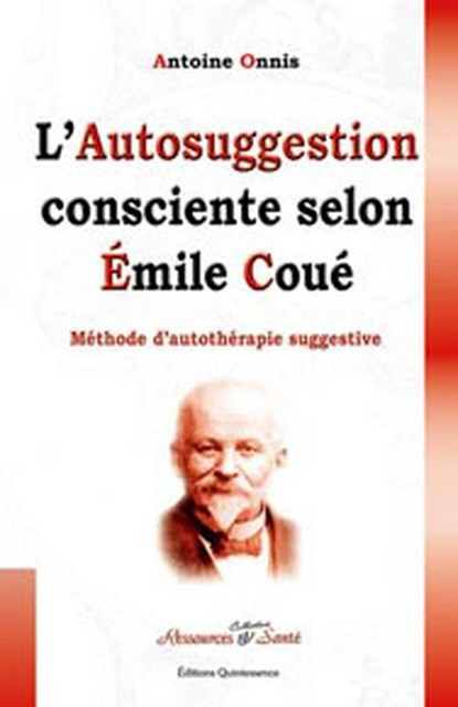 Autosuggestion consciente selon Émile Coué - Antoine Onnis - Quintessence