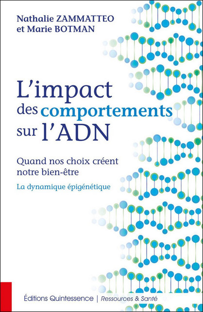 L'impact des comportements sur l'ADN  - Nathalie Zammatteo, Marie Botman - Quintessence