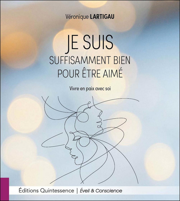 Je suis suffisamment bien pour être aimé  - Véronique Lartigau - Quintessence