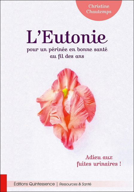 L'Eutonie pour un périnée en bonne santé au fil des ans  - Christine Chautemps - Quintessence
