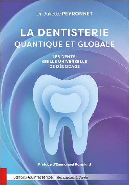 La dentisterie quantique et globale  - Juliette Peyronnet - Quintessence