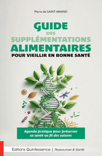 Guide des supplémentations alimentaires pour vieillir en bonne santé  - Pierre de Saint-Amand - Quintessence