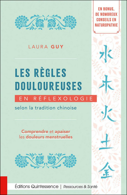 Les règles douloureuses en réflexologie selon la tradition chinoise - Laura Guy - Quintessence