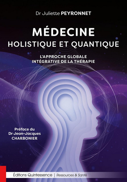 Médecine holistique et quantique - Juliette Peyronnet - Quintessence